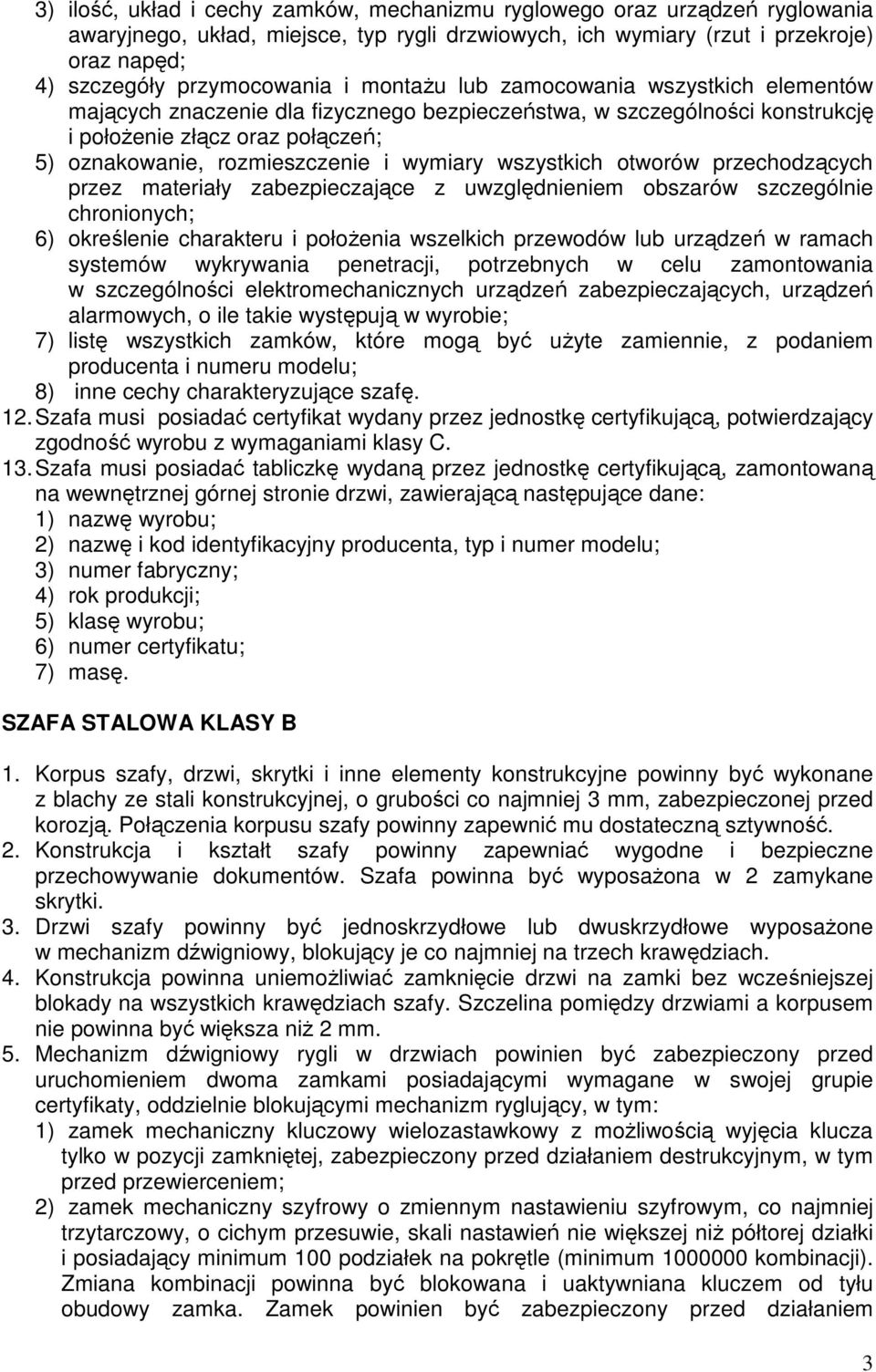 wszystkich otworów przechodzących przez materiały zabezpieczające z uwzględnieniem obszarów szczególnie chronionych; 6) określenie charakteru i połoŝenia wszelkich przewodów lub urządzeń w ramach