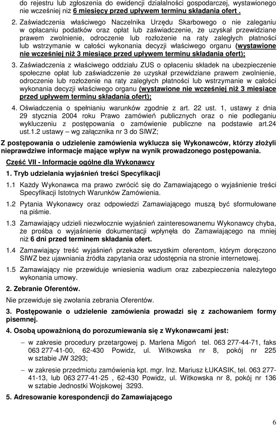 zaległych płatności lub wstrzymanie w całości wykonania decyzji właściwego organu (wystawione nie wcześniej niŝ 3 miesiące przed upływem terminu składania ofert); 3.