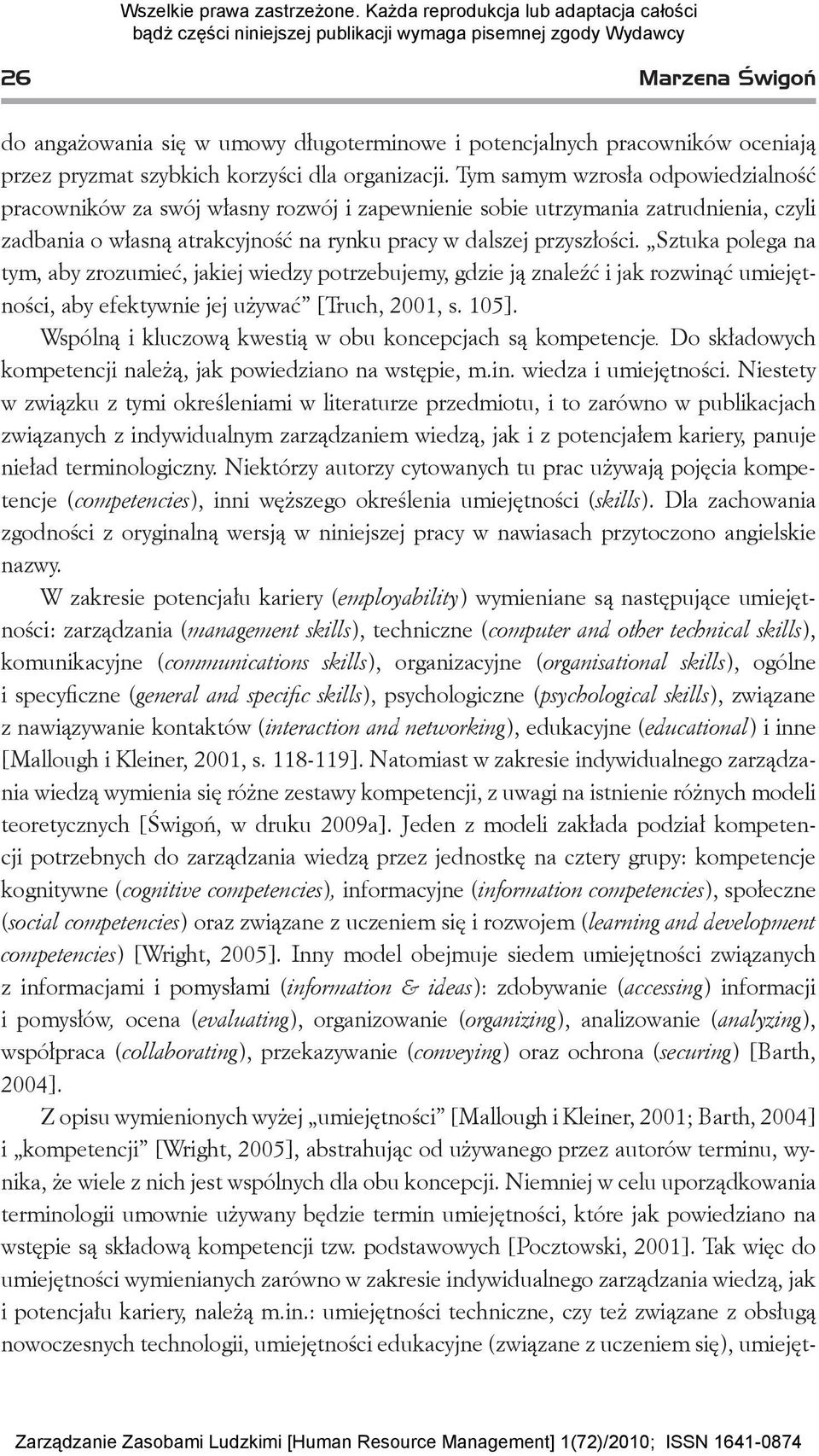 Sztuka polega na tym, aby zrozumieć, jakiej wiedzy potrzebujemy, gdzie ją znaleźć i jak rozwinąć umiejętności, aby efektywnie jej używać [Truch, 2001, s. 105].