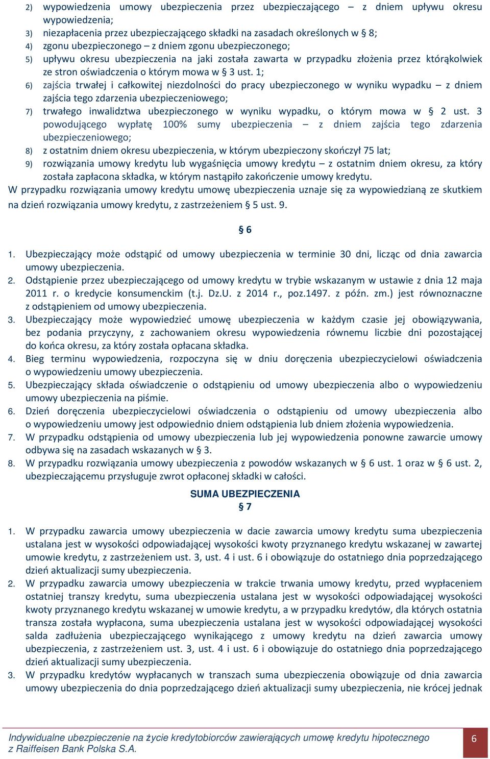 1; 6) zajścia trwałej i całkowitej niezdolności do pracy ubezpieczonego w wyniku wypadku z dniem zajścia tego zdarzenia ubezpieczeniowego; 7) trwałego inwalidztwa ubezpieczonego w wyniku wypadku, o