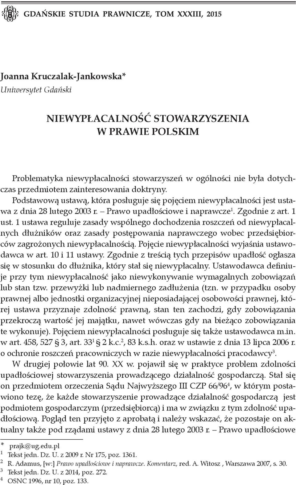 1 ustawa reguluje zasady wspólnego dochodzenia roszczeń od niewypłacalnych dłużników oraz zasady postępowania naprawczego wobec przedsiębiorców zagrożonych niewypłacalnością.