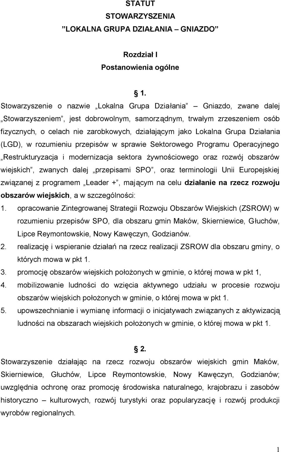 Lokalna Grupa Działania (LGD), w rozumieniu przepisów w sprawie Sektorowego Programu Operacyjnego Restrukturyzacja i modernizacja sektora żywnościowego oraz rozwój obszarów wiejskich, zwanych dalej