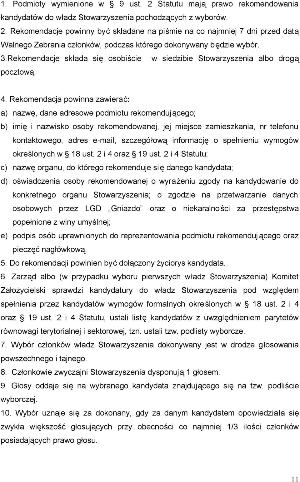 Rekomendacja powinna zawierać: a) nazwę, dane adresowe podmiotu rekomendującego; b) imię i nazwisko osoby rekomendowanej, jej miejsce zamieszkania, nr telefonu kontaktowego, adres e-mail, szczegółową