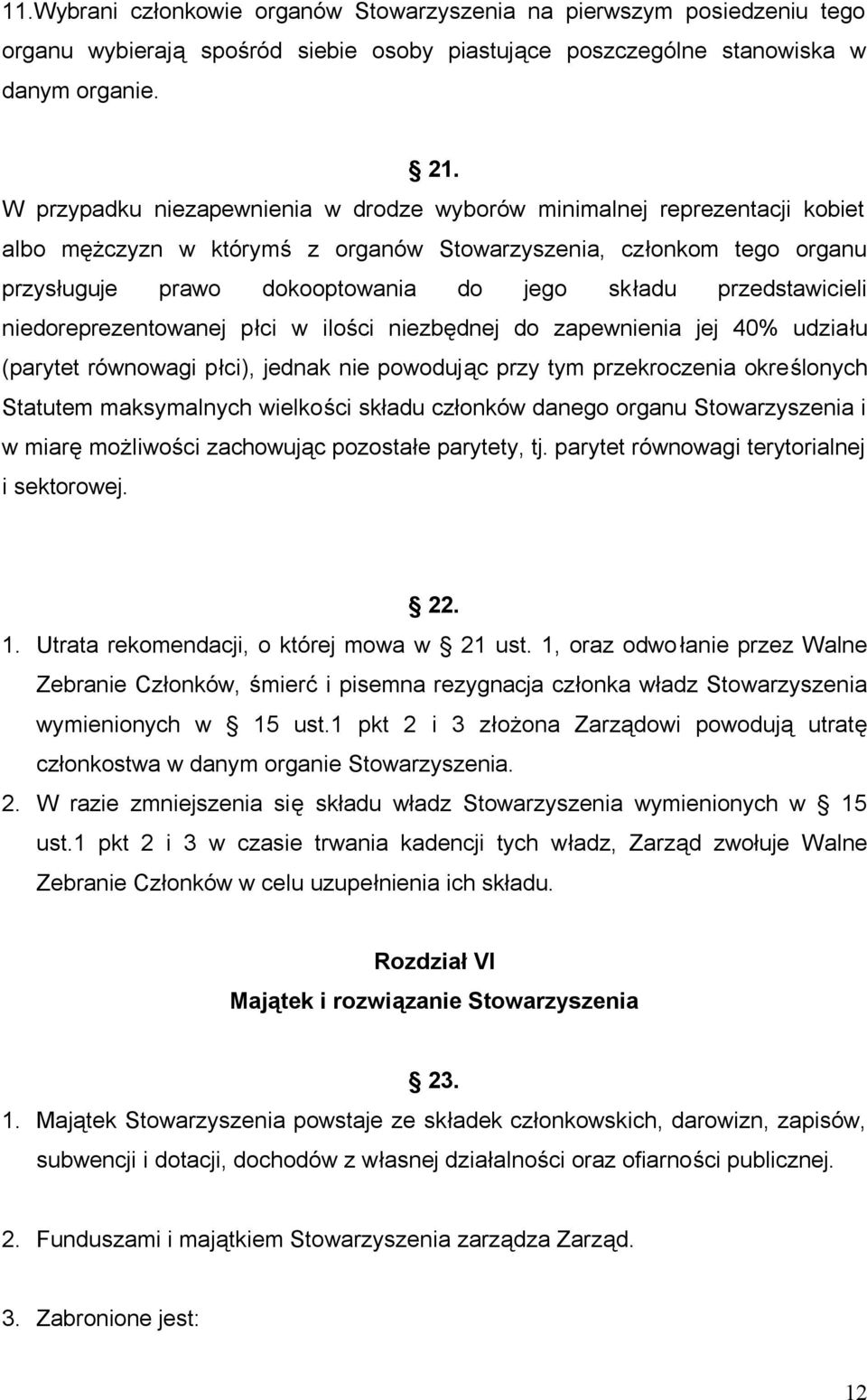 przedstawicieli niedoreprezentowanej płci w ilości niezbędnej do zapewnienia jej 40% udziału (parytet równowagi płci), jednak nie powodując przy tym przekroczenia określonych Statutem maksymalnych