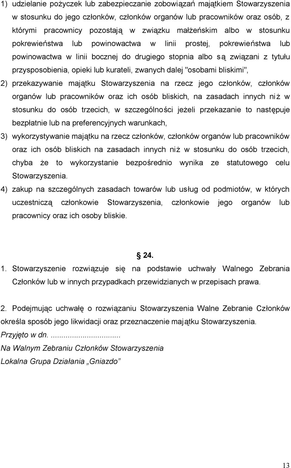 kurateli, zwanych dalej "osobami bliskimi", 2) przekazywanie majątku Stowarzyszenia na rzecz jego członków, członków organów lub pracowników oraz ich osób bliskich, na zasadach innych ni ż w stosunku