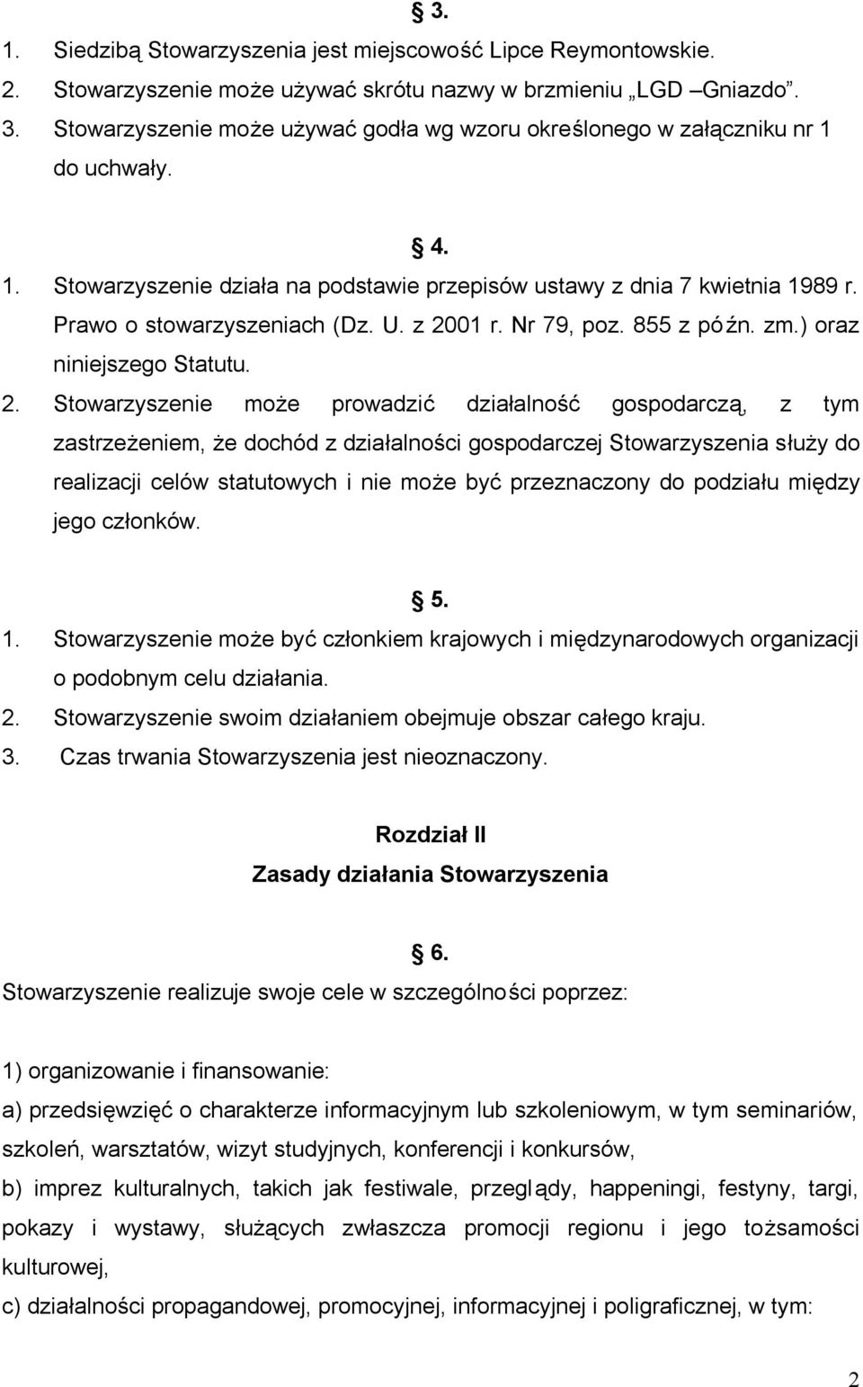 z 2001 r. Nr 79, poz. 855 z pó źn. zm.) oraz niniejszego Statutu. 2. Stowarzyszenie może prowadzić działalność gospodarczą, z tym zastrzeżeniem, że dochód z działalności gospodarczej Stowarzyszenia