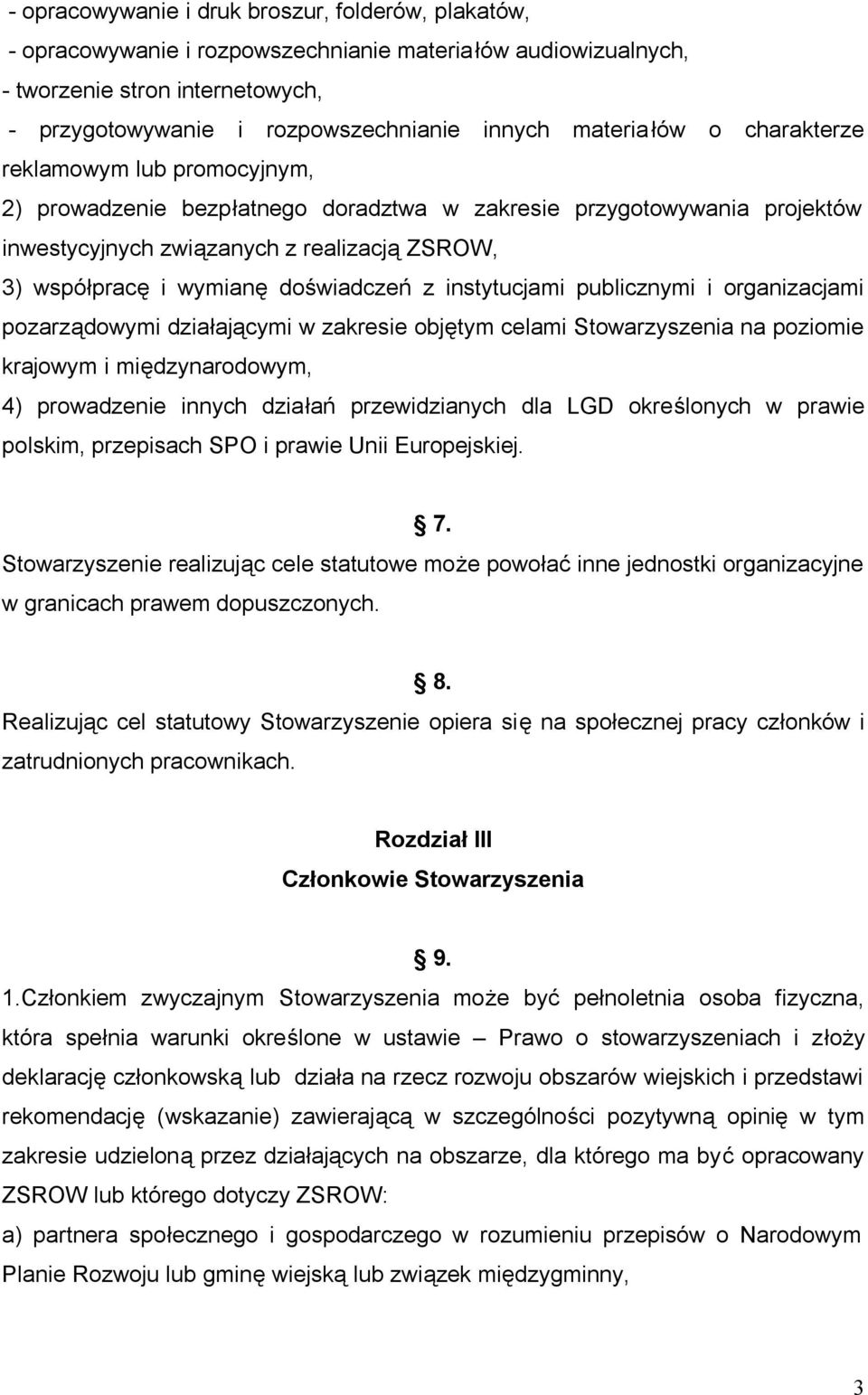 doświadczeń z instytucjami publicznymi i organizacjami pozarządowymi działającymi w zakresie objętym celami Stowarzyszenia na poziomie krajowym i międzynarodowym, 4) prowadzenie innych działań