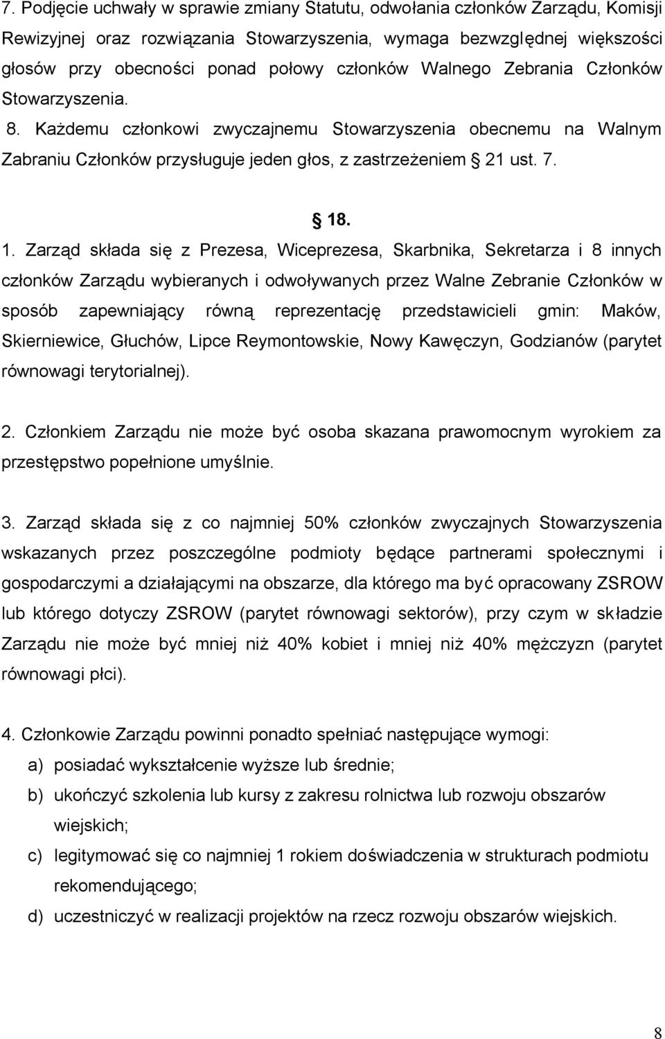 . 1. Zarząd składa się z Prezesa, Wiceprezesa, Skarbnika, Sekretarza i 8 innych członków Zarządu wybieranych i odwoływanych przez Walne Zebranie Członków w sposób zapewniający równą reprezentację