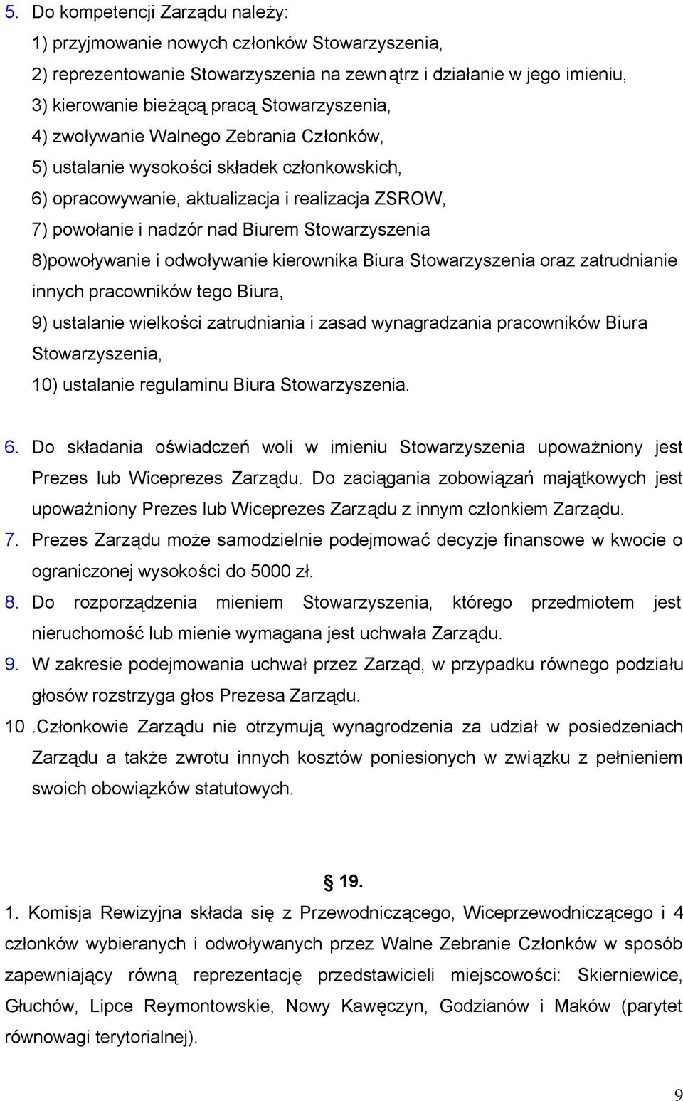 i odwoływanie kierownika Biura Stowarzyszenia oraz zatrudnianie innych pracowników tego Biura, 9) ustalanie wielkości zatrudniania i zasad wynagradzania pracowników Biura Stowarzyszenia, 10)