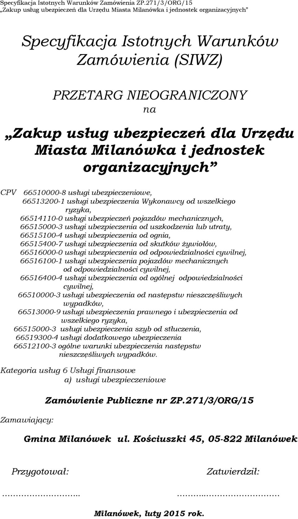 ubezpieczenia od ognia, 66515400-7 usługi ubezpieczenia od skutków żywiołów, 66516000-0 usługi ubezpieczenia od odpowiedzialności cywilnej, 66516100-1 usługi ubezpieczenia pojazdów mechanicznych od