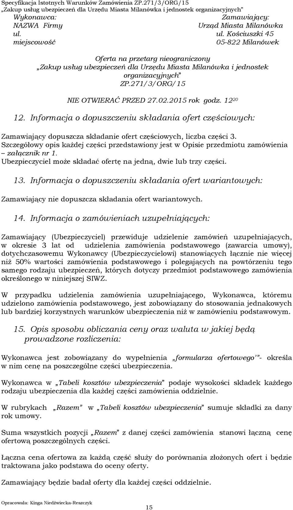 02.2015 rok godz. 12 20 12. Informacja o dopuszczeniu składania ofert częściowych: Zamawiający dopuszcza składanie ofert częściowych, liczba części 3.