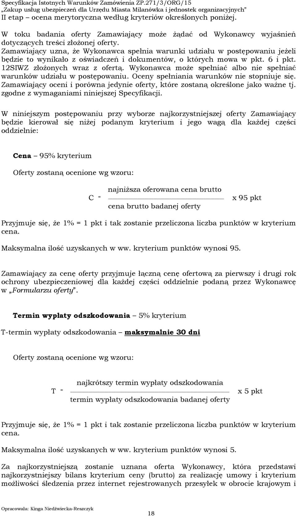 Wykonawca może spełniać albo nie spełniać warunków udziału w postępowaniu. Oceny spełniania warunków nie stopniuje się.