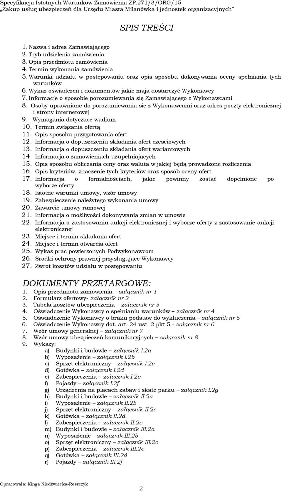 Informacje o sposobie porozumiewania się Zamawiającego z Wykonawcami 8. Osoby uprawnione do porozumiewania się z Wykonawcami oraz adres poczty elektronicznej i strony internetowej 9.