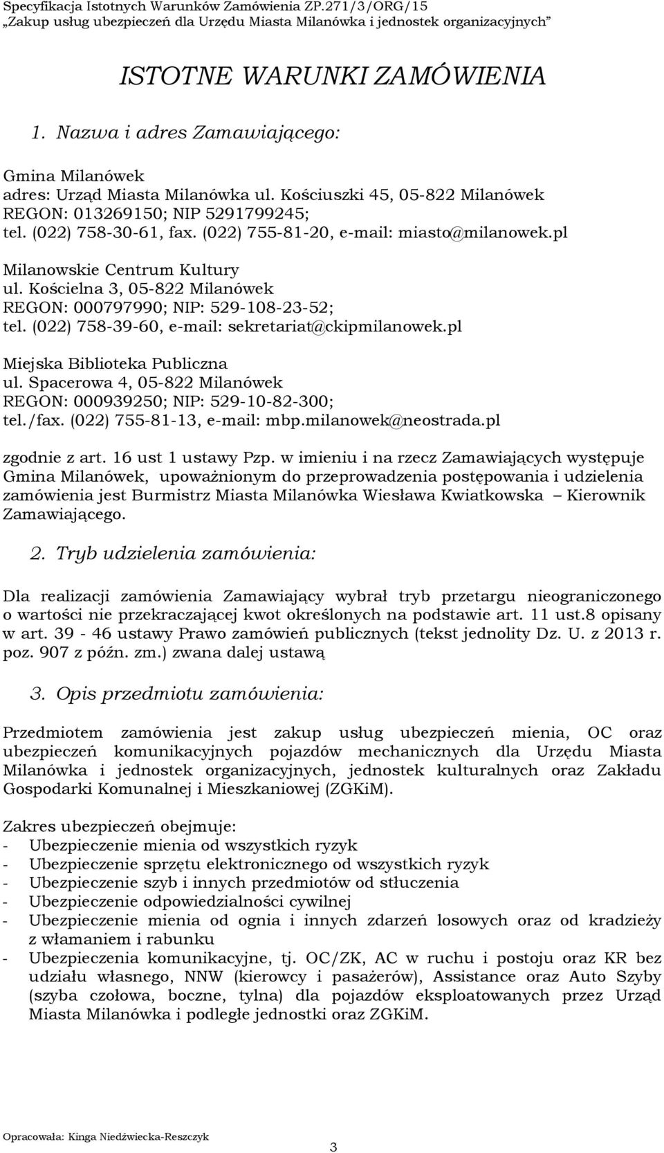 (022) 758-39-60, e-mail: sekretariat@ckipmilanowek.pl Miejska Biblioteka Publiczna ul. Spacerowa 4, 05-822 Milanówek REGON: 000939250; NIP: 529-10-82-300; tel./fax. (022) 755-81-13, e-mail: mbp.