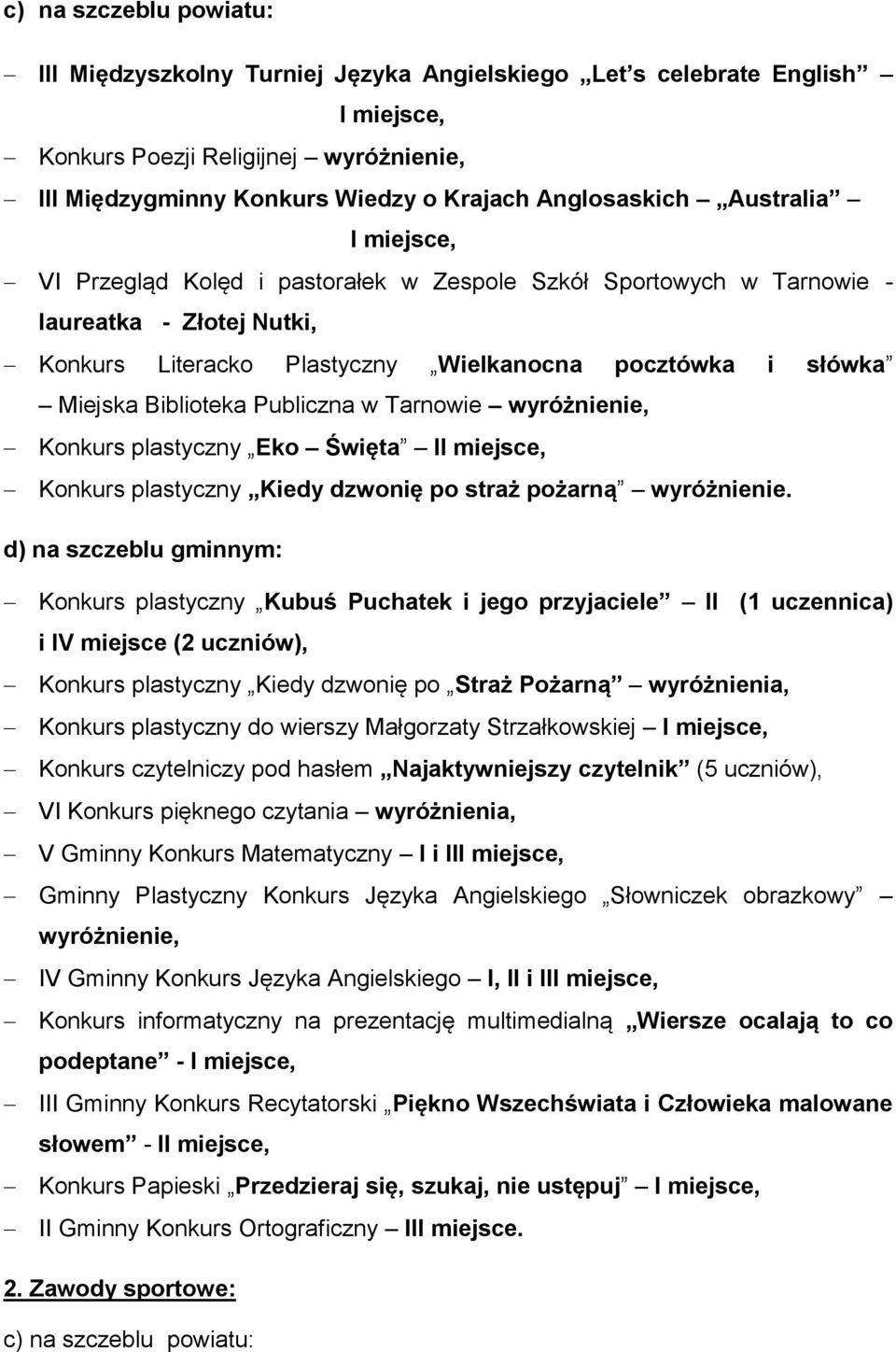 Publiczna w Tarnowie wyróżnienie, Konkurs plastyczny Eko Święta II miejsce, Konkurs plastyczny Kiedy dzwonię po straż pożarną wyróżnienie.