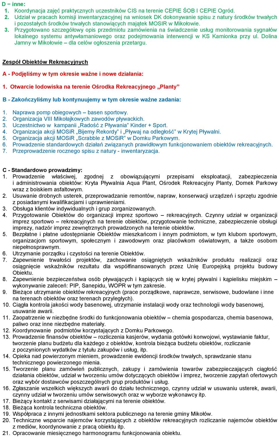 Przygotowano szczegółowy opis przedmiotu zamówienia na świadczenie usług monitorowania sygnałów lokalnego systemu antywłamaniowego oraz podejmowania interwencji w KS Kamionka przy ul.