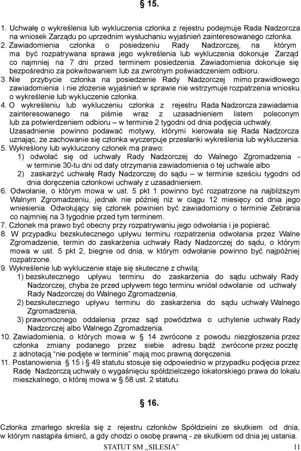 Zawiadomienia dokonuje się bezpośrednio za pokwitowaniem lub za zwrotnym poświadczeniem odbioru. 3.