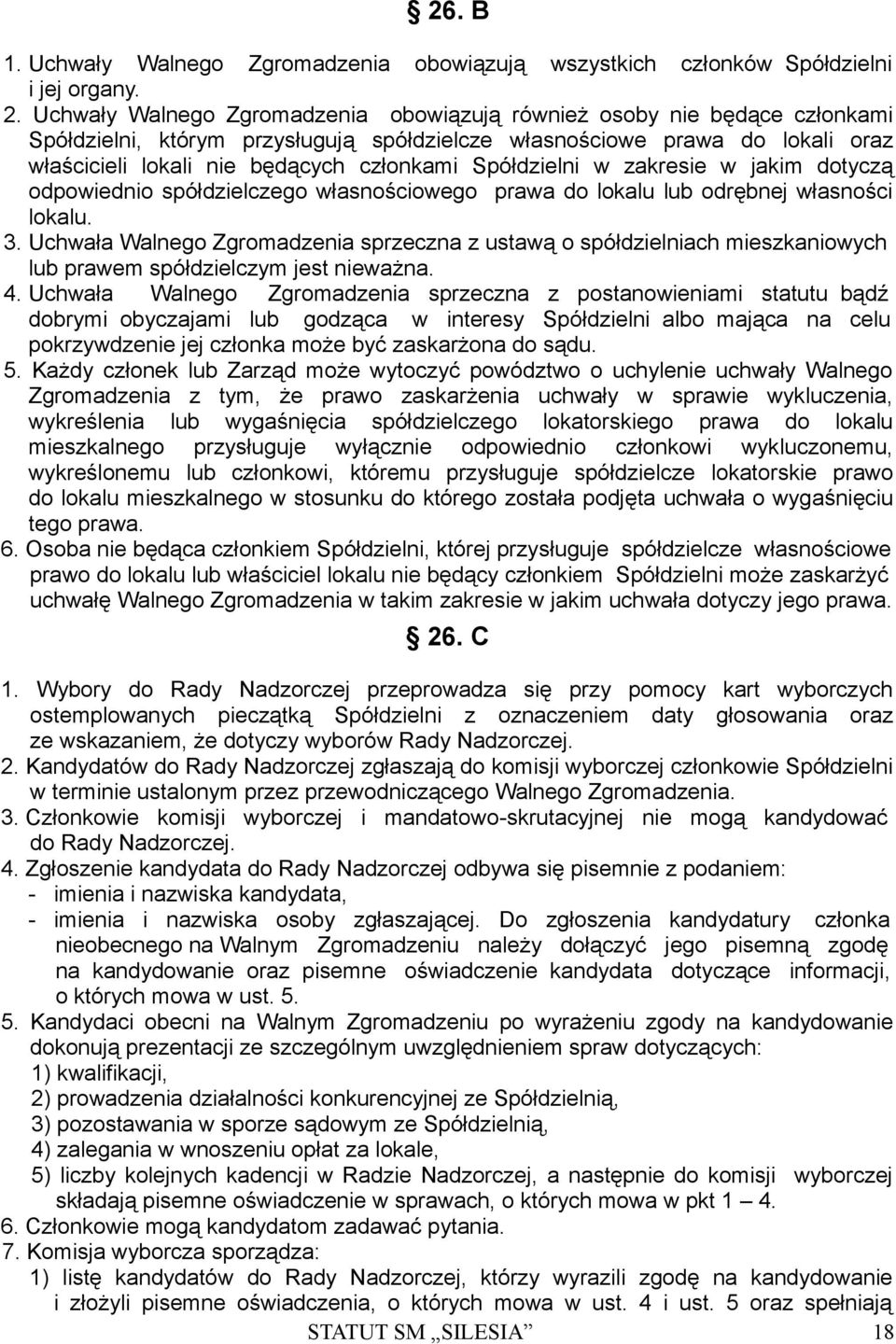 Spółdzielni w zakresie w jakim dotyczą odpowiednio spółdzielczego własnościowego prawa do lokalu lub odrębnej własności lokalu. 3.