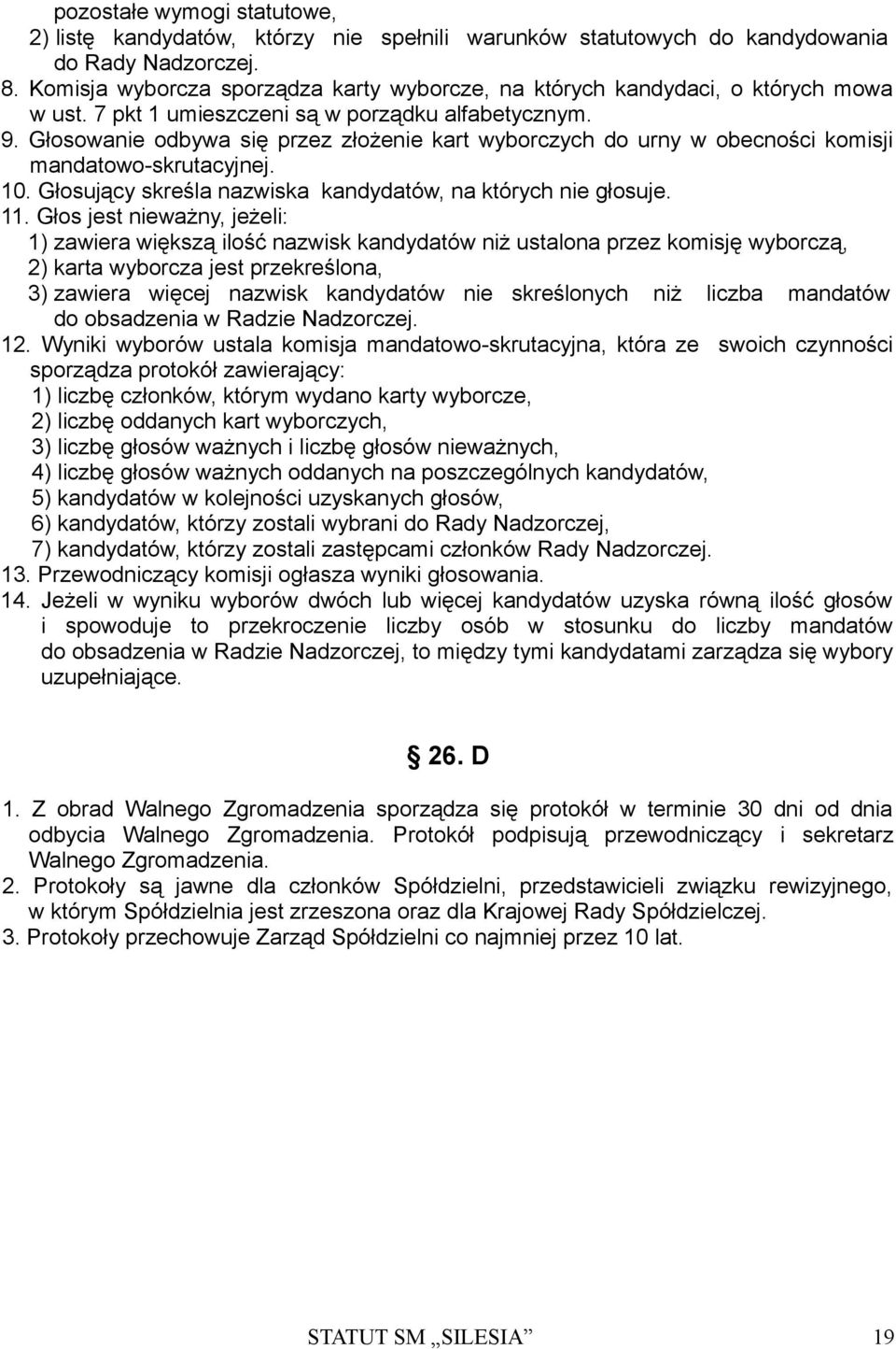 Głosowanie odbywa się przez złożenie kart wyborczych do urny w obecności komisji mandatowo-skrutacyjnej. 10. Głosujący skreśla nazwiska kandydatów, na których nie głosuje. 11.