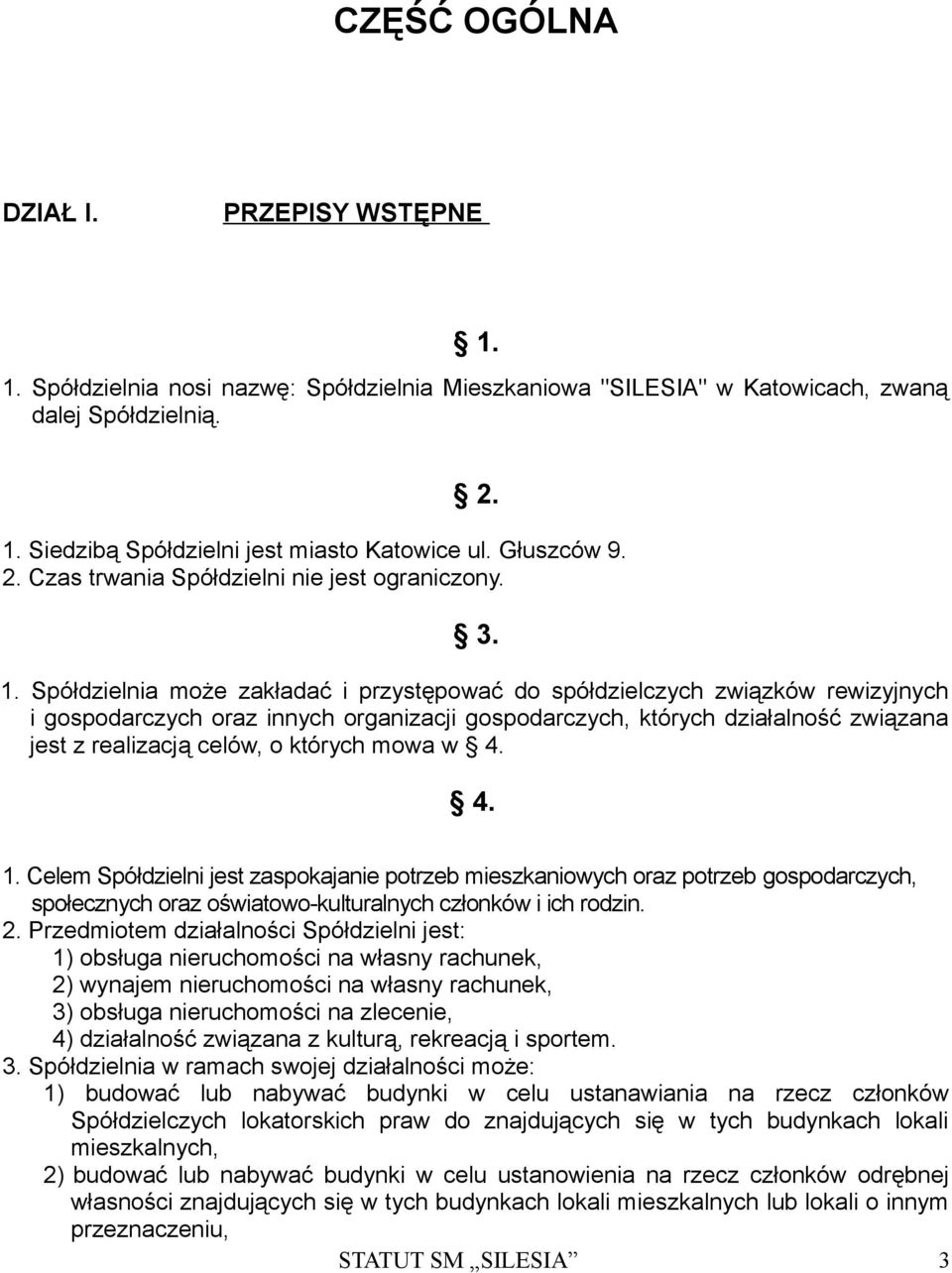 Spółdzielnia może zakładać i przystępować do spółdzielczych związków rewizyjnych i gospodarczych oraz innych organizacji gospodarczych, których działalność związana jest z realizacją celów, o których