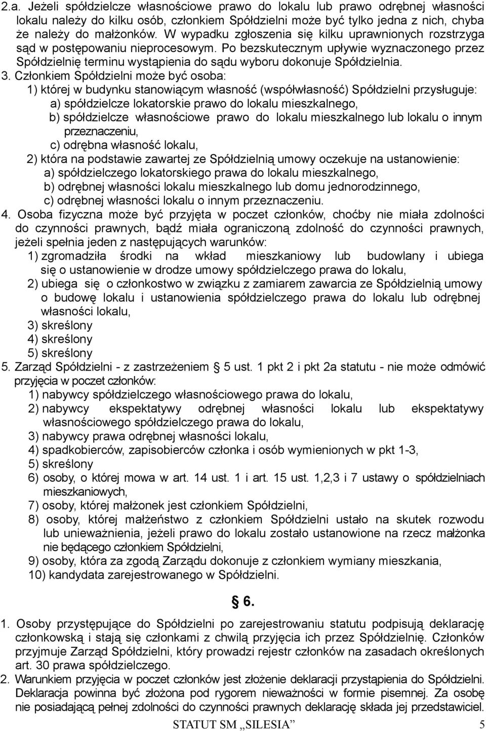 Po bezskutecznym upływie wyznaczonego przez Spółdzielnię terminu wystąpienia do sądu wyboru dokonuje Spółdzielnia. 3.