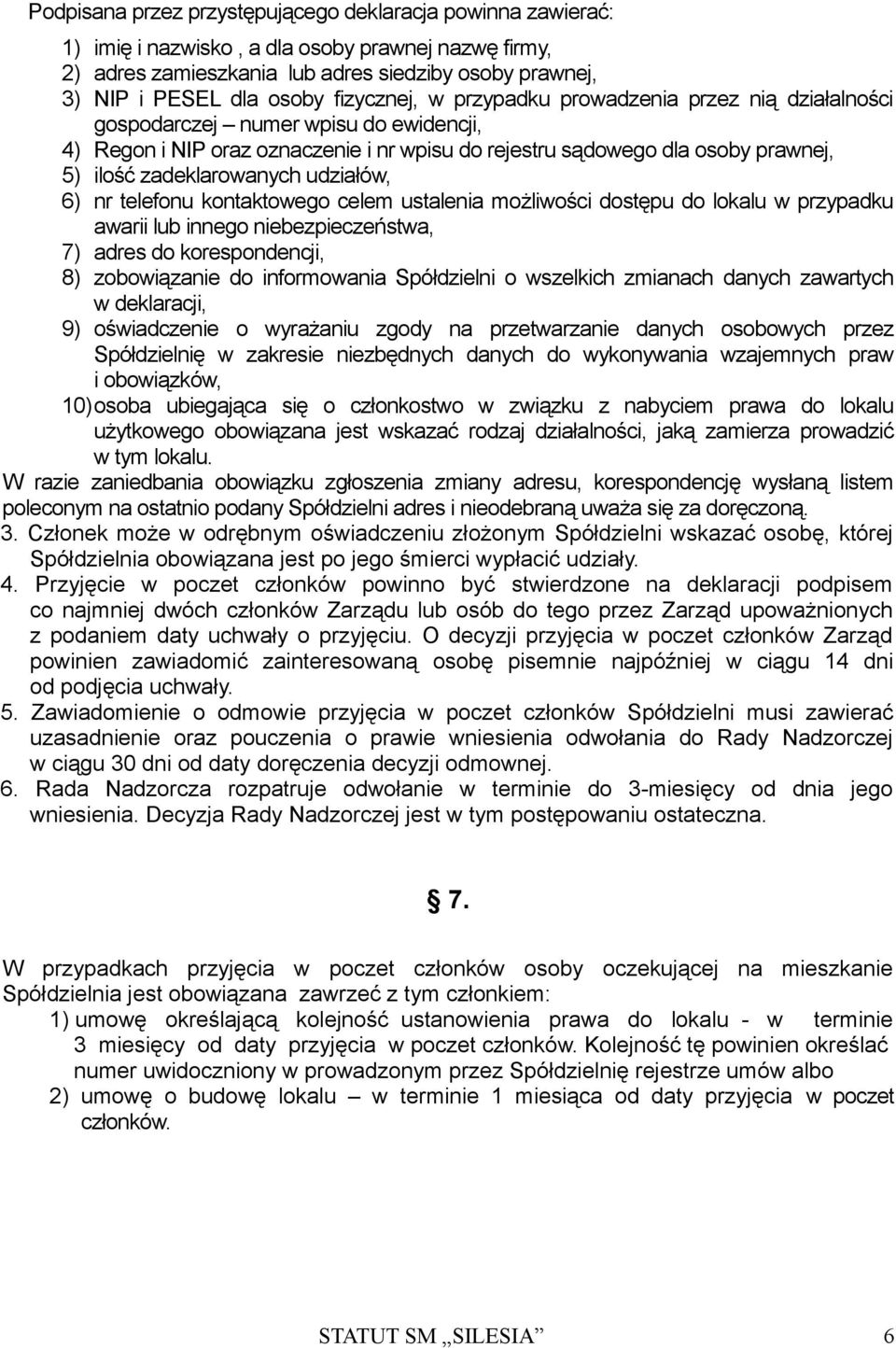 zadeklarowanych udziałów, 6) nr telefonu kontaktowego celem ustalenia możliwości dostępu do lokalu w przypadku awarii lub innego niebezpieczeństwa, 7) adres do korespondencji, 8) zobowiązanie do