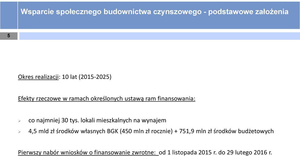 lokali mieszkalnych na wynajem 4,5 mld zł środków własnych BGK (450 mln zł rocznie) + 751,9 mln zł