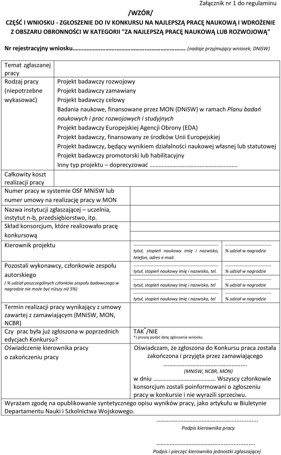 .. (nadaje przyjmujący wniosek, DNiSW) Temat zgłaszanej pracy Rodzaj pracy (niepotrzebne wykasować) Projekt badawczy rozwojowy Projekt badawczy zamawiany Projekt badawczy celowy Badania naukowe,