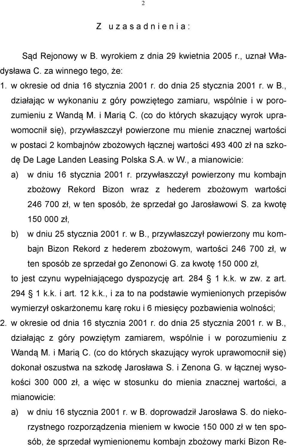 (co do których skazujący wyrok uprawomocnił się), przywłaszczył powierzone mu mienie znacznej wartości w postaci 2 kombajnów zbożowych łącznej wartości 493 400 zł na szkodę De Lage Landen Leasing