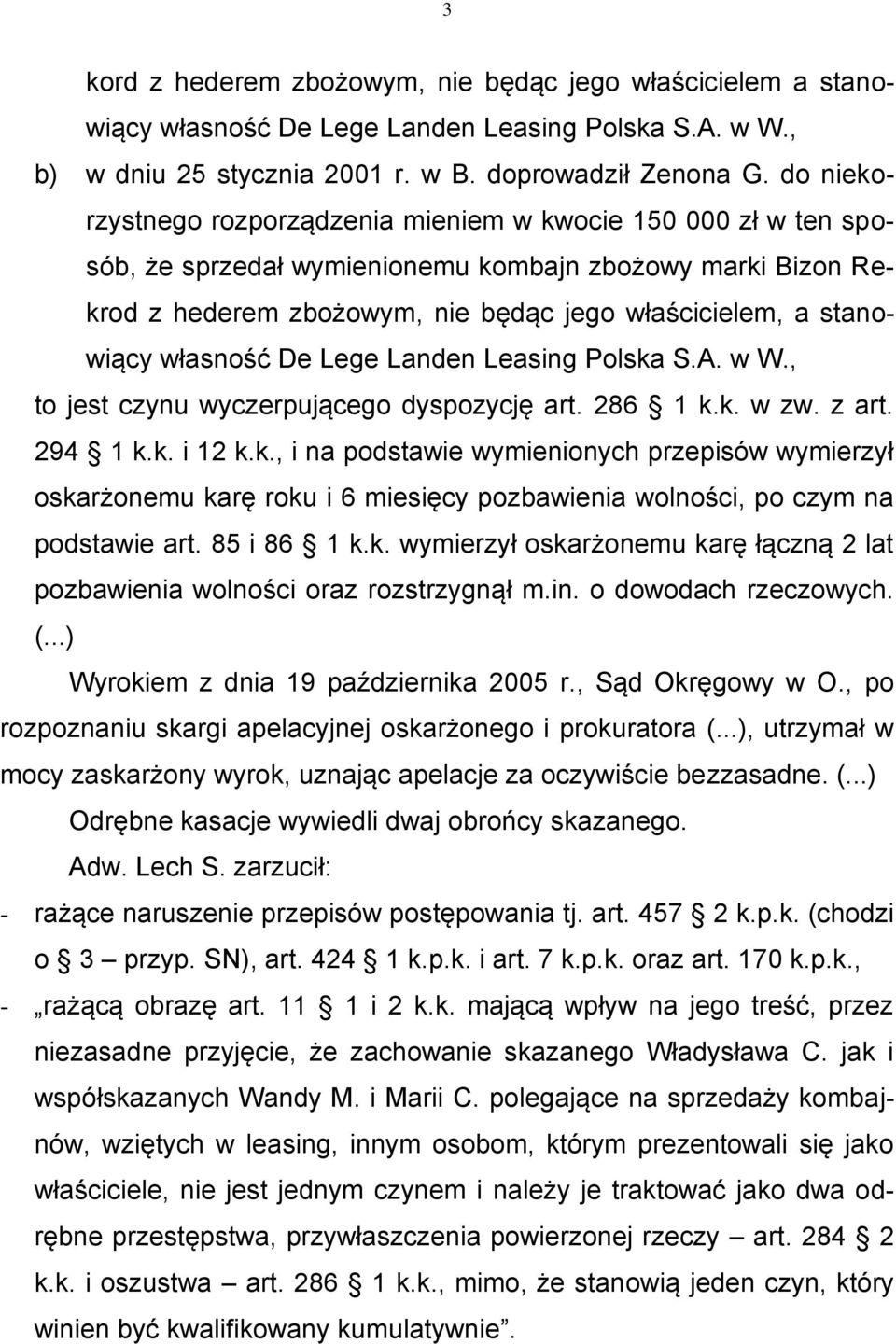 własność De Lege Landen Leasing Polska S.A. w W., to jest czynu wyczerpującego dyspozycję art. 286 1 k.k. w zw. z art. 294 1 k.k. i 12 k.k., i na podstawie wymienionych przepisów wymierzył oskarżonemu karę roku i 6 miesięcy pozbawienia wolności, po czym na podstawie art.