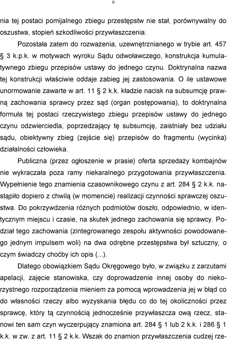 p.k. w motywach wyroku Sądu odwoławczego, konstrukcja kumulatywnego zbiegu przepisów ustawy do jednego czynu. Doktrynalna nazwa tej konstrukcji właściwie oddaje zabieg jej zastosowania.