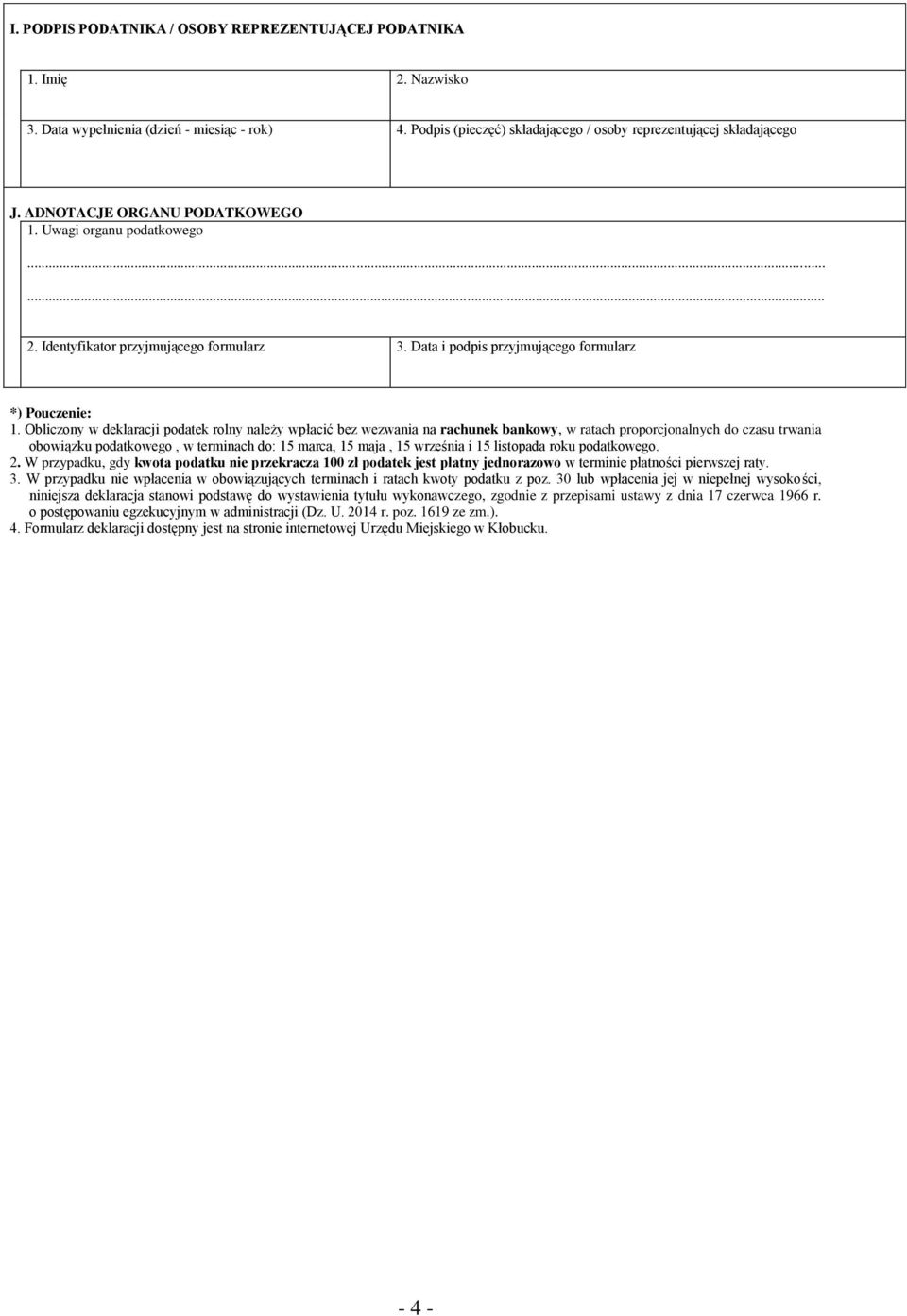 Obliczony w deklaracji podatek rolny należy wpłacić bez wezwania na rachunek bankowy, w ratach proporcjonalnych do czasu trwania obowiązku podatkowego, w terminach do: 15 marca, 15 maja, 15 września