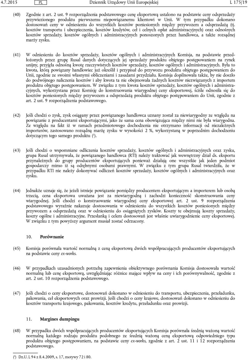 kosztów transportu i ubezpieczenia, kosztów kredytów, ceł i celnych opłat administracyjnych) oraz odnośnych kosztów sprzedaży, kosztów ogólnych i administracyjnych ponoszonych przez handlowca, a