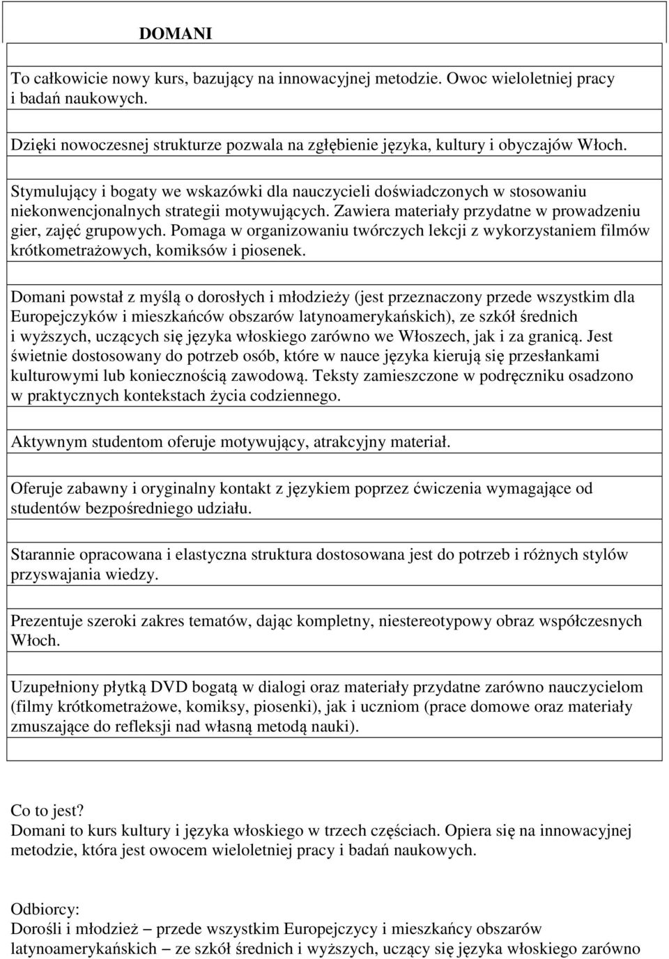 Pomaga w organizowaniu twórczych lekcji z wykorzystaniem filmów krótkometrażowych, komiksów i piosenek.