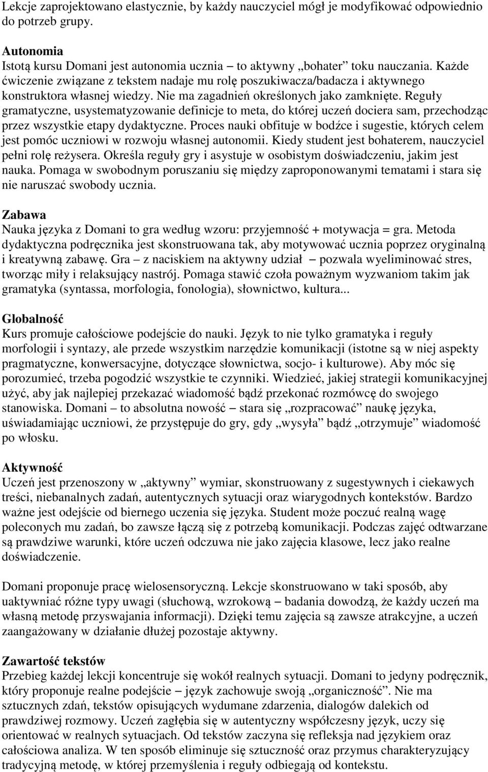 Reguły gramatyczne, usystematyzowanie definicje to meta, do której uczeń dociera sam, przechodząc przez wszystkie etapy dydaktyczne.