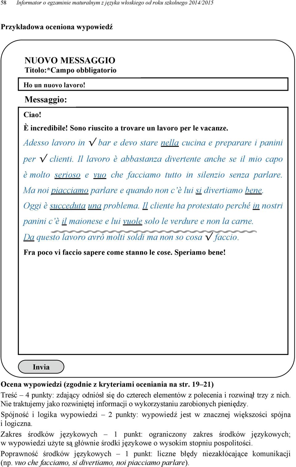 Il lavoro è abbastanza divertente anche se il mio capo è molto serioso e vuo che facciamo tutto in silenzio senza parlare. Ma noi piacciamo parlare e quando non c è lui si divertiamo bene.