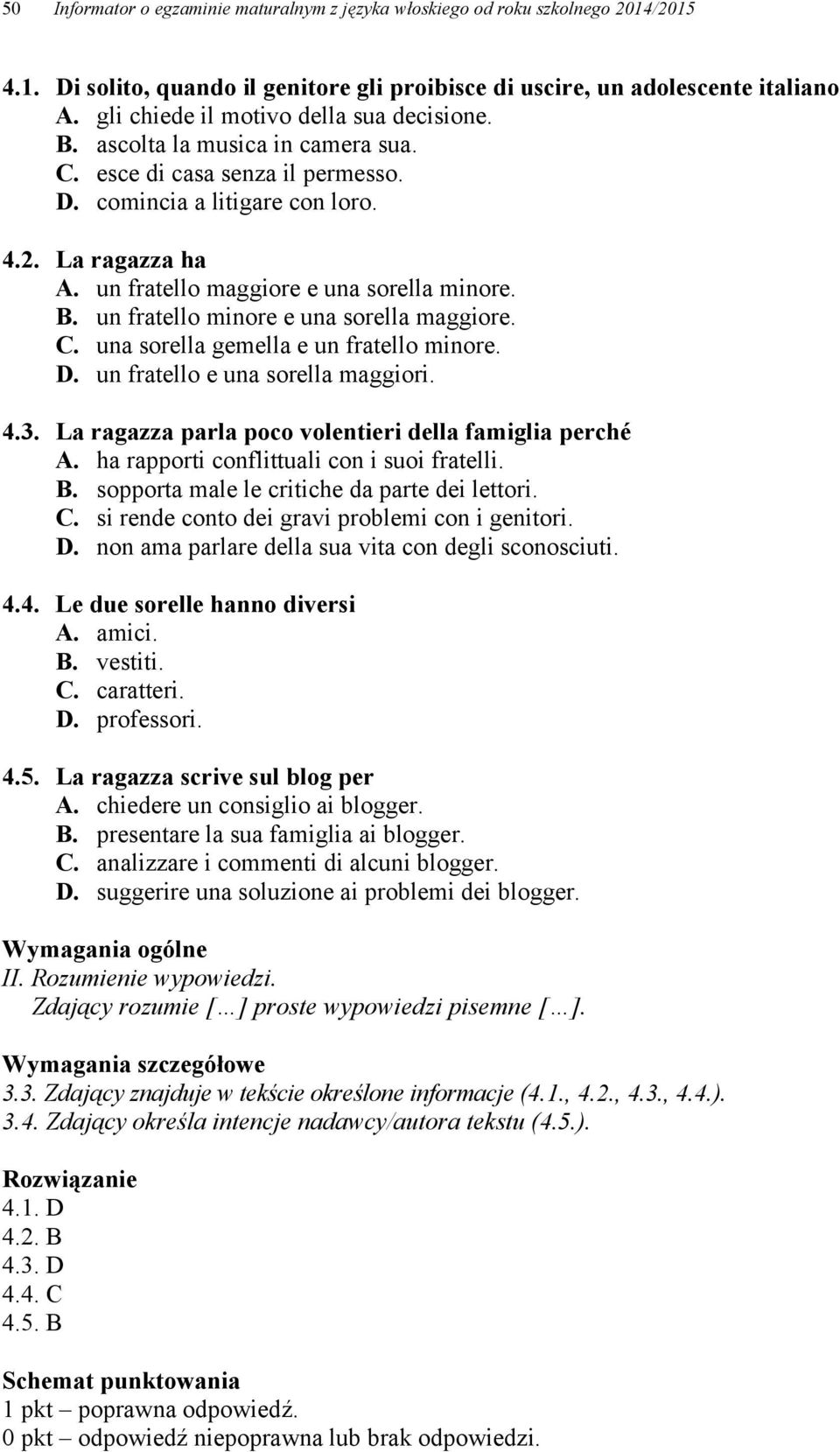 un fratello maggiore e una sorella minore. B. un fratello minore e una sorella maggiore. C. una sorella gemella e un fratello minore. D. un fratello e una sorella maggiori. 4.3.