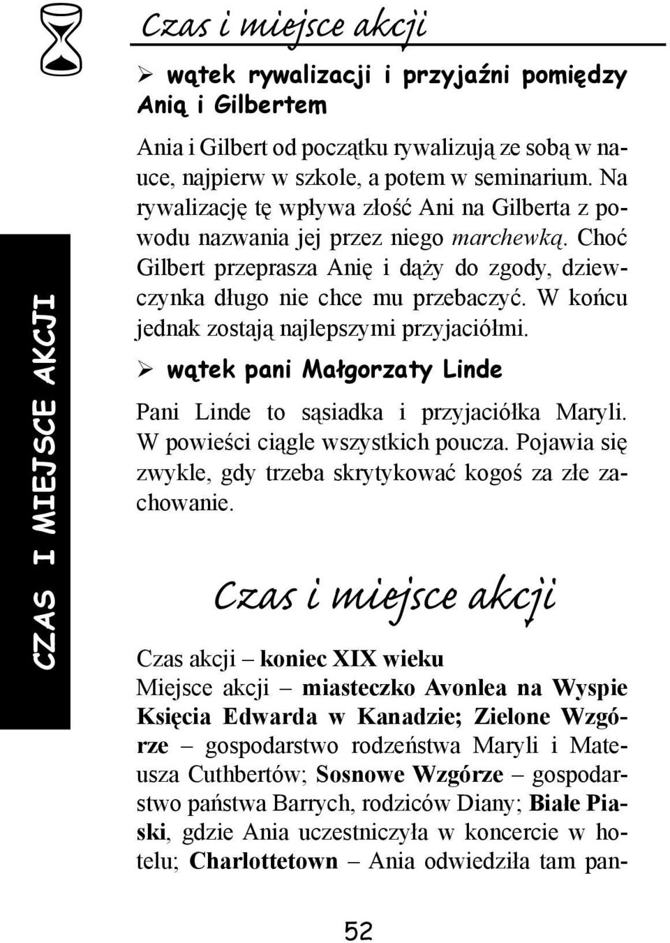 W końcu jednak zostają najlepszymi przyjaciółmi. wątek pani Małgorzaty Linde Pani Linde to sąsiadka i przyjaciółka Maryli. W powieści ciągle wszystkich poucza.