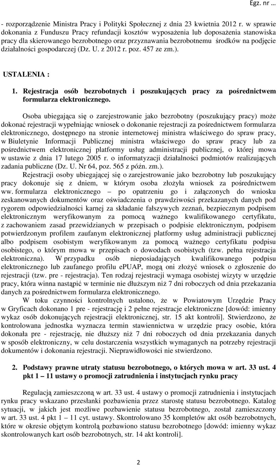 gospodarczej (Dz. U. z 2012 r. poz. 457 ze zm.). USTALENIA : 1. Rejestracja osób bezrobotnych i poszukujących pracy za pośrednictwem formularza elektronicznego.