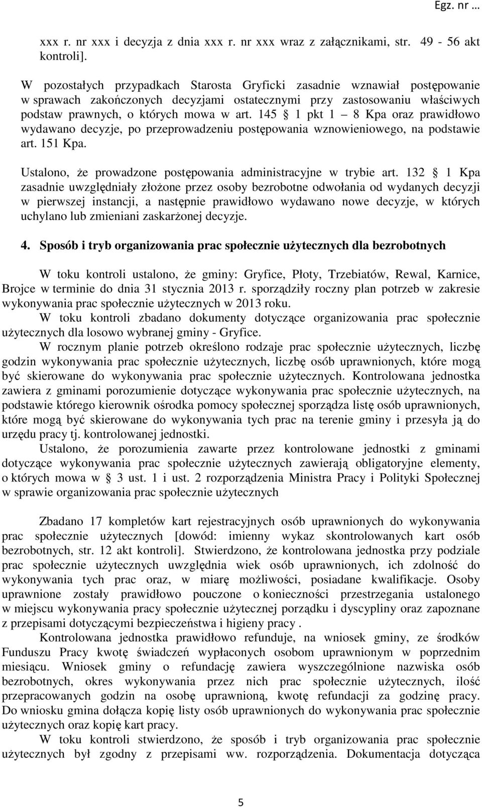 145 1 pkt 1 8 Kpa oraz prawidłowo wydawano decyzje, po przeprowadzeniu postępowania wznowieniowego, na podstawie art. 151 Kpa. Ustalono, że prowadzone postępowania administracyjne w trybie art.