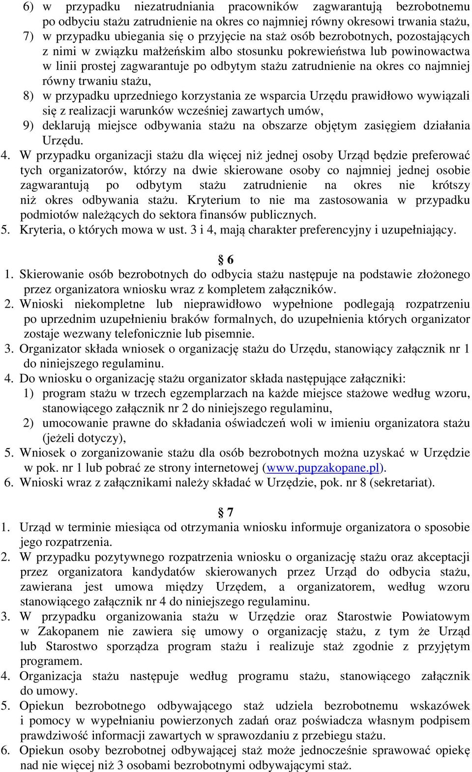 stażu, 8) w przypadku uprzedniego korzystania ze wsparcia Urzędu prawidłowo wywiązali się z realizacji warunków wcześniej zawartych umów, 9) deklarują miejsce odbywania stażu na obszarze objętym