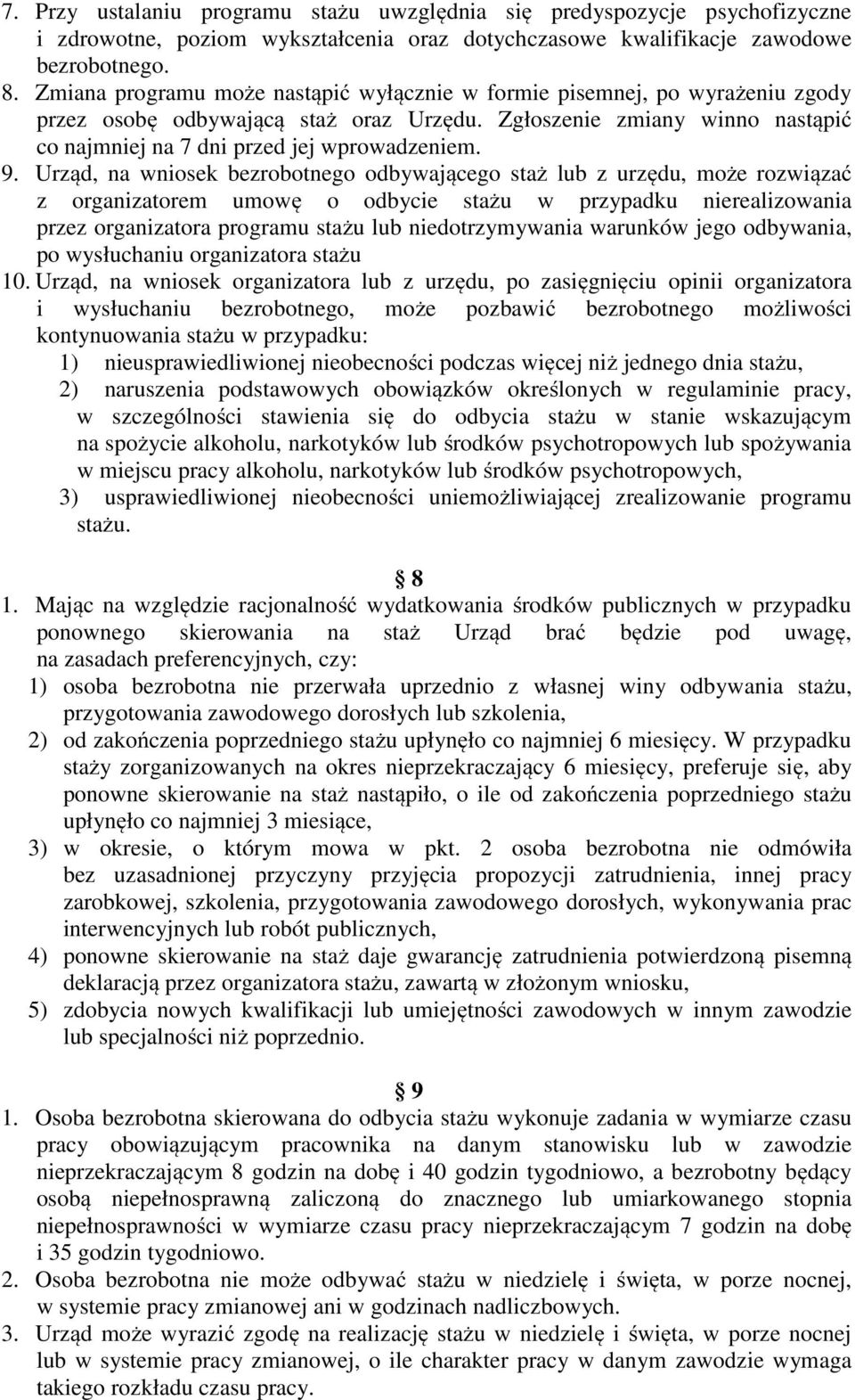 Urząd, na wniosek bezrobotnego odbywającego staż lub z urzędu, może rozwiązać z organizatorem umowę o odbycie stażu w przypadku nierealizowania przez organizatora programu stażu lub niedotrzymywania