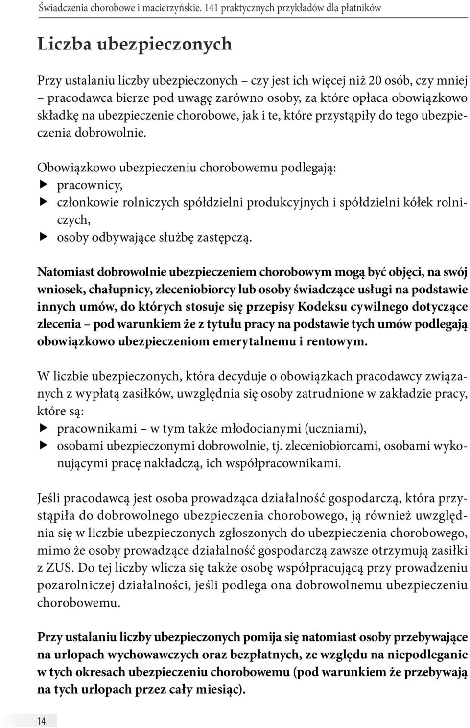 opłaca obowiązkowo składkę na ubezpieczenie chorobowe, jak i te, które przystąpiły do tego ubezpieczenia dobrowolnie.