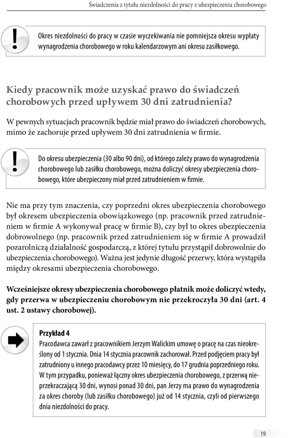 W pewnych sytuacjach pracownik będzie miał prawo do świadczeń chorobowych, mimo że zachoruje przed upływem 30 dni zatrudnienia w firmie.