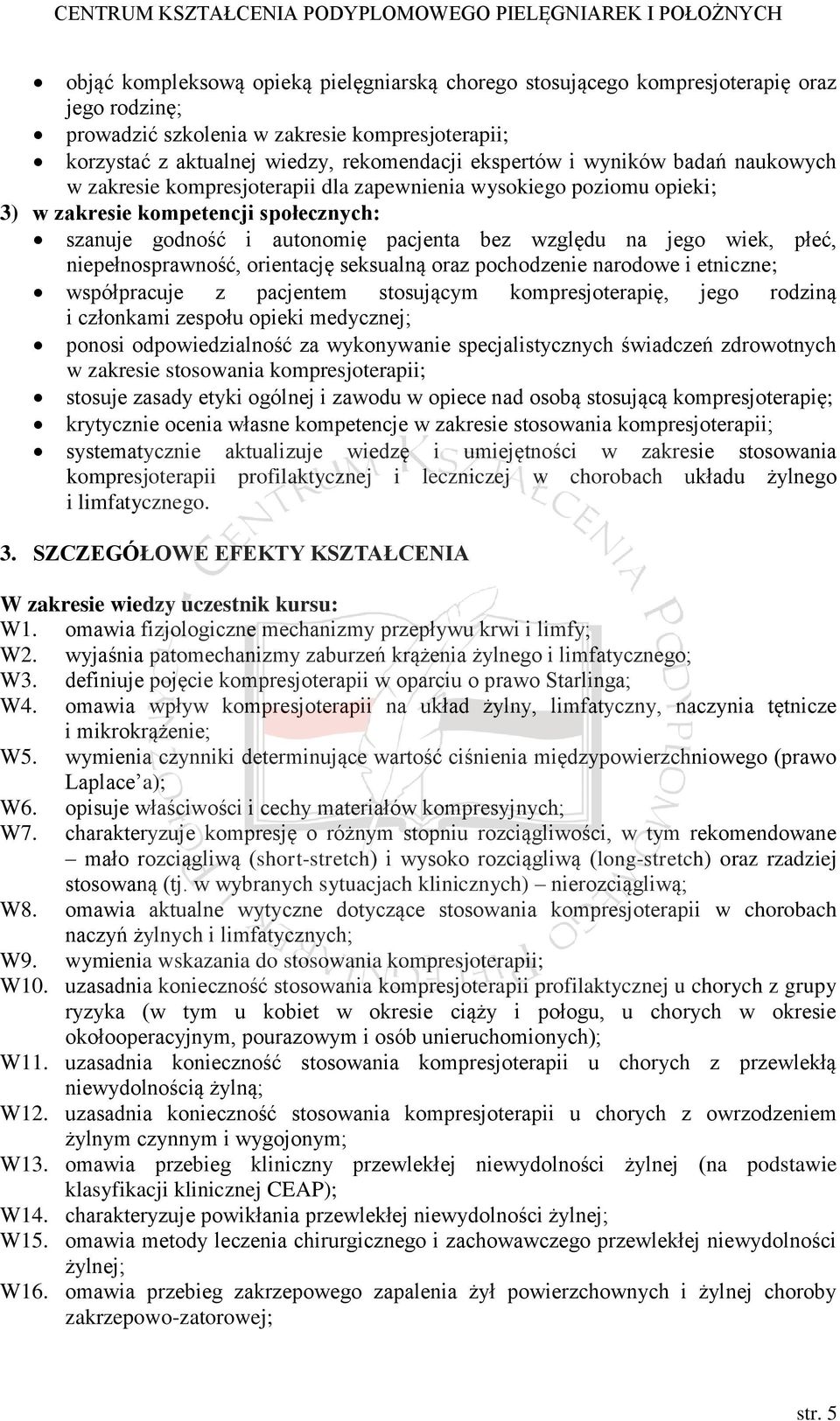 płeć, niepełnosprawność, orientację seksualną oraz pochodzenie narodowe i etniczne; współpracuje z pacjentem stosującym kompresjoterapię, jego rodziną i członkami zespołu opieki medycznej; ponosi