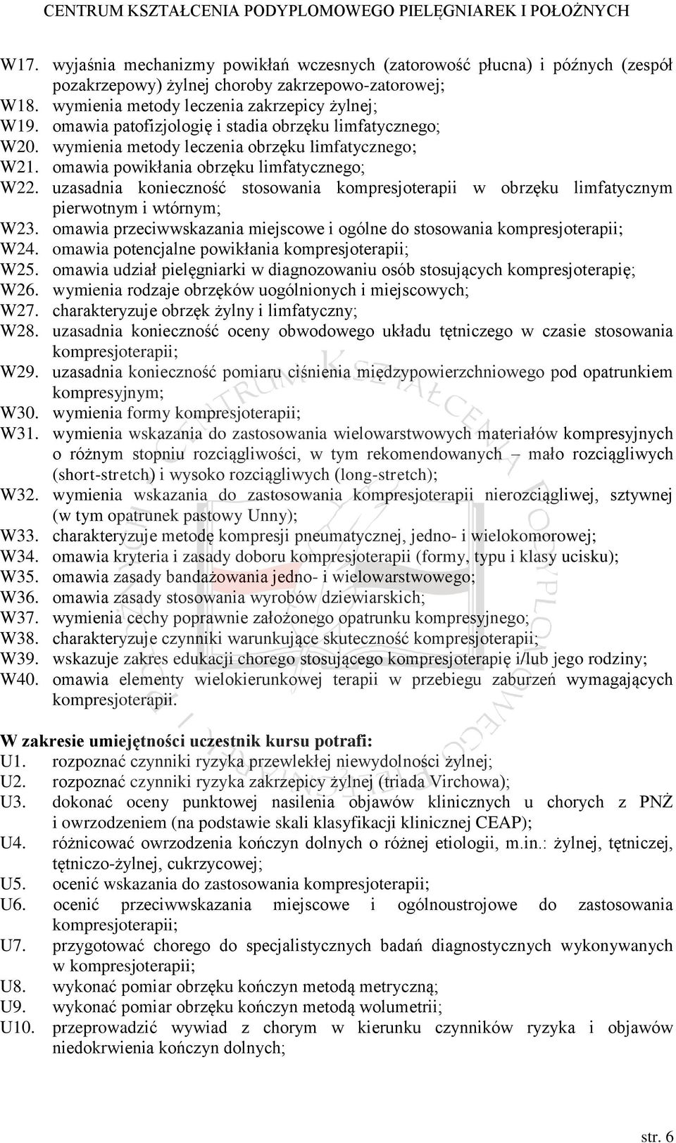 uzasadnia konieczność stosowania kompresjoterapii w obrzęku limfatycznym pierwotnym i wtórnym; W23. omawia przeciwwskazania miejscowe i ogólne do stosowania kompresjoterapii; W24.