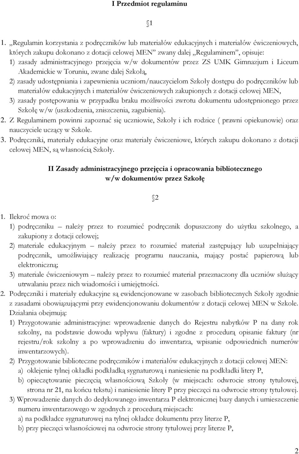 administracyjnego przejęcia w/w dokumentów przez ZS UMK Gimnazjum i Liceum Akademickie w Toruniu, zwane dalej Szkołą, 2) zasady udostępniania i zapewnienia uczniom/nauczycielom Szkoły dostępu do