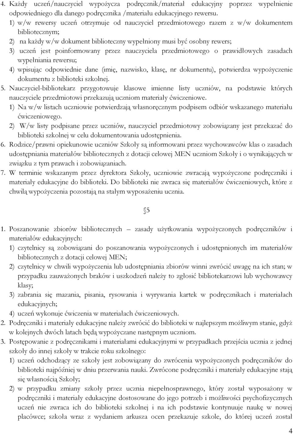 przez nauczyciela przedmiotowego o prawidłowych zasadach wypełniania rewersu; 4) wpisując odpowiednie dane (imię, nazwisko, klasę, nr dokumentu), potwierdza wypożyczenie dokumentu z biblioteki