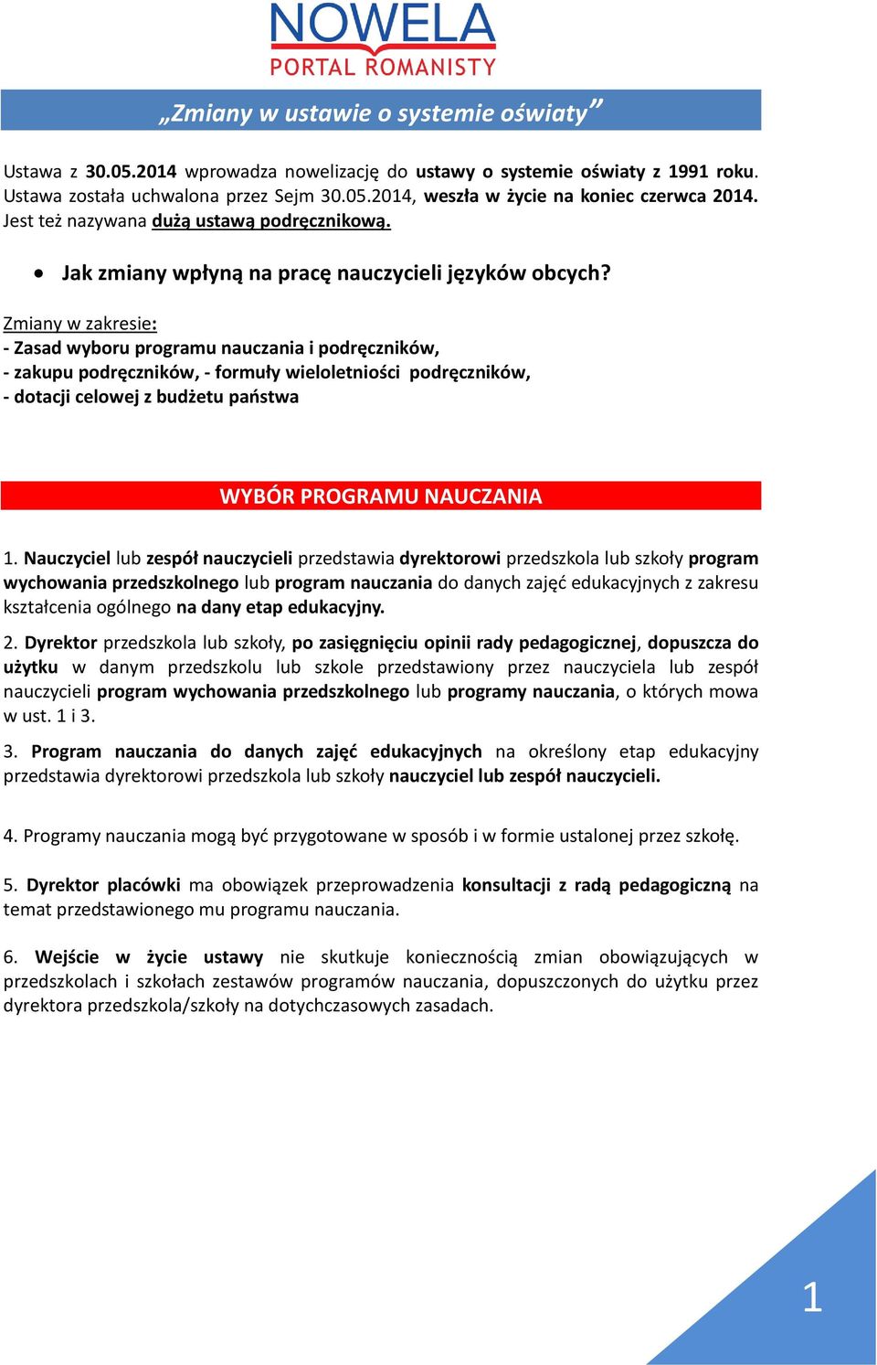 Zmiany w zakresie: - Zasad wyboru programu nauczania i podręczników, - zakupu podręczników, - formuły wieloletniości podręczników, - dotacji celowej z budżetu państwa WYBÓR PROGRAMU NAUCZANIA 1.