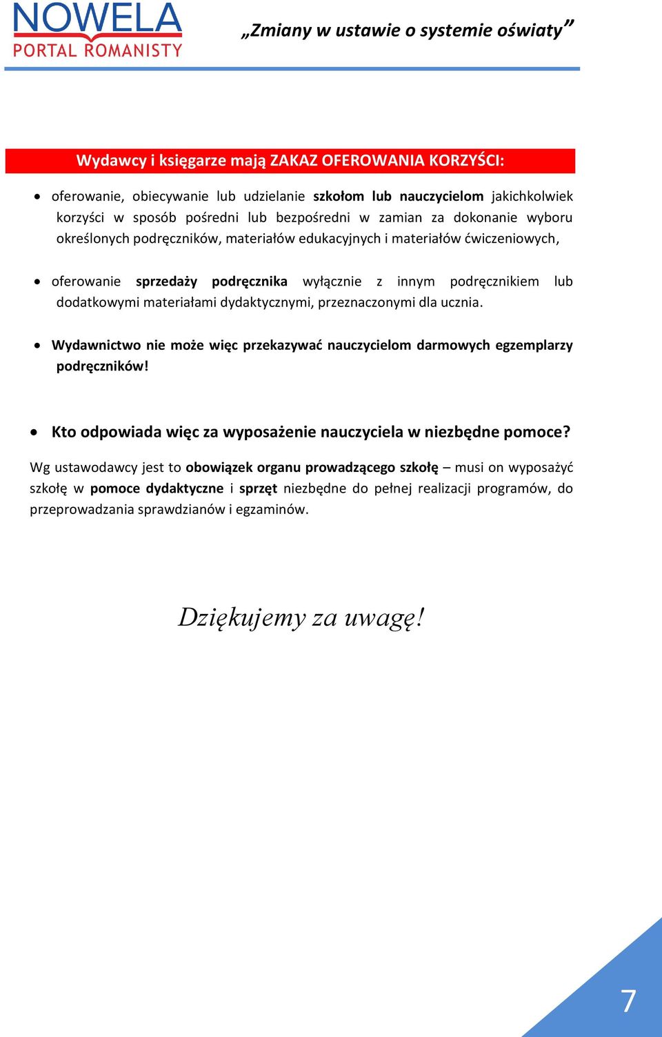 przeznaczonymi dla ucznia. Wydawnictwo nie może więc przekazywać nauczycielom darmowych egzemplarzy podręczników! Kto odpowiada więc za wyposażenie nauczyciela w niezbędne pomoce?